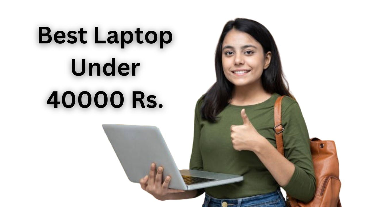 Best laptop under 40000 rs. in 2024